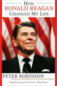 Title: How Ronald Reagan Changed My Life, Author: Peter Robinson