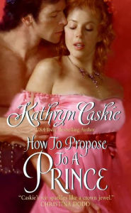 Title: How to Propose to a Prince, Author: Kathryn Caskie