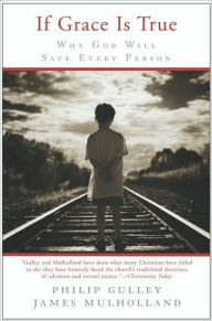 Title: If Grace Is True: Why God Will Save Every Person, Author: Philip Gulley