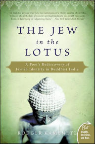 Title: The Jew in the Lotus: A Poet's Rediscovery of Jewish Identity in Buddhist India, Author: Rodger Kamenetz