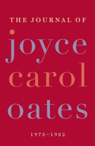 Title: The Journal of Joyce Carol Oates: 1973-1982, Author: Joyce Carol Oates
