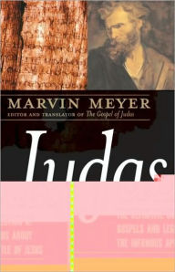Title: Judas: The Definitive Collection of Gospels and Legends About the Infamous Apostle of Jesus, Author: Marvin W. Meyer