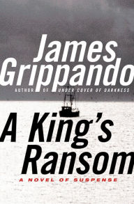 Title: A King's Ransom, Author: James Grippando