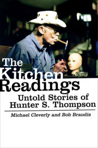 Title: The Kitchen Readings: Untold Stories of Hunter S. Thompson, Author: Michael Cleverly