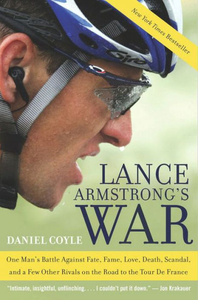 Lance Armstrong's War: One Man's Battle Against Fate, Fame, Love, Death, Scandal, and a Few Other Rivals on the Road to the Tour de France