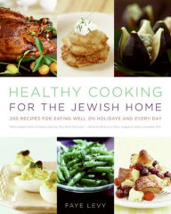 Title: Healthy Cooking for the Jewish Home: 200 Recipes for Eating Well on Holidays and Every Day, Author: Faye Levy
