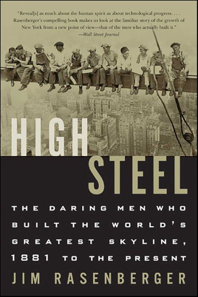 High Steel: The Daring Men Who Built the World's Greatest Skyline, 1881 to the Present