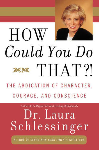 How Could You Do That?!: The Abdication of Character, Courage, and Conscience