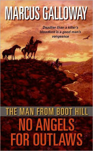 Title: The Man From Boot Hill: No Angels for Outlaws, Author: Marcus Galloway