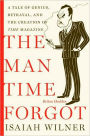 The Man Time Forgot: A Tale of Genius, Betrayal, and the Creation of Time Magazine