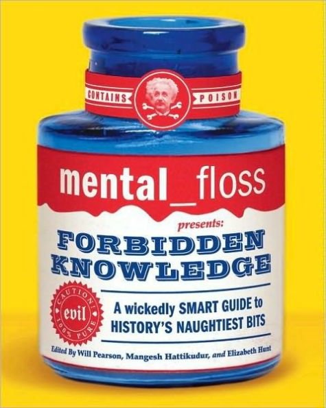 Mental Floss Presents Forbidden Knowledge: A Wickedly Smart Guide to History's Naughtiest Bits