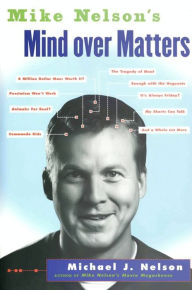 Title: Mike Nelson's Mind Over Matters, Author: Michael J. Nelson