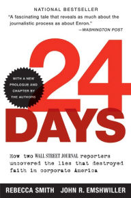 Title: 24 Days: How Two Wall Street Journal Reporters Uncovered the Lies that Destroyed Faith in Corporate America, Author: Rebecca Smith