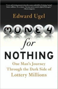 Title: Money for Nothing: One Man's Journey through the Dark Side of Lottery Millions, Author: Edward Ugel