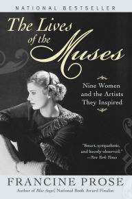 Title: The Lives of the Muses: Nine Women and the Artists They Inspired, Author: Francine Prose