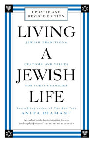 Title: Living a Jewish Life, Updated and Revised Edition: Jewish Traditions, Customs and Values fo, Author: Anita Diamant