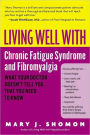 Living Well with Chronic Fatigue Syndrome and Fibromyalgia: What Your Doctor Doesn't Tell You...That You Need to Know