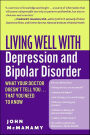 Living Well with Depression and Bipolar Disorder: What Your Doctor Doesn't Tell You . . . That You Need to Know