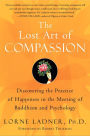 The Lost Art of Compassion: Discovering the Practice of Happiness in the Meeting of Buddhism and Psychology