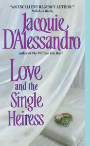 Title: Love and the Single Heiress, Author: Jacquie D'Alessandro
