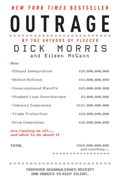 Outrage: How Illegal Immigration, the United Nations, Congressional Ripoffs, Student Loan Overcharges, Tobacco Companies, Trade Protection, and Drug Companies Are Ripping Us Off . . . and What to Do About It