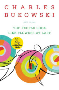 Title: People Look like Flowers at Last, Author: Charles Bukowski