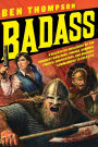 Badass: A Relentless Onslaught of the Toughest Warlords, Vikings, Samurai, Pirates, Gunfighters, and Military Commanders to Ever Live