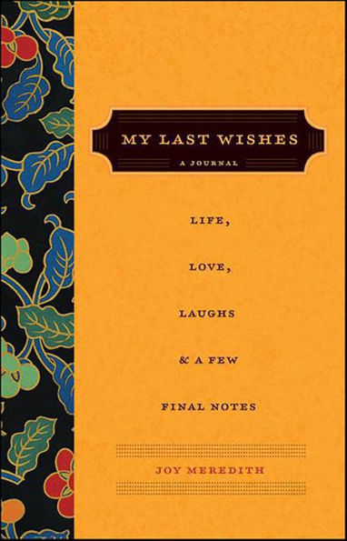 My Last Wishes...: A Journal of Life, Love, Laughs, & a Few Final Notes