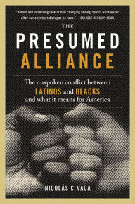 Title: The Presumed Alliance: The Unspoken Conflict Between Latinos and Blacks and What It Means for America, Author: The Poogie Bell Band