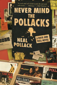 Title: Never Mind the Pollacks: A Rock and Roll Novel, Author: Neal Pollack