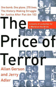 Title: The Price of Terror: How the Families of the Victims of Pan Am 103 Brought Libya to Justice, Author: Allan Gerson