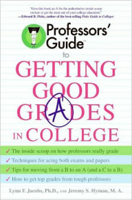 Title: Professors' Guide(TM) to Getting Good Grades in College, Author: Lynn F. Jacobs