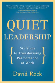 Title: Quiet Leadership: Six Steps to Transforming Performance at Work, Author: David Rock