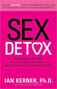Title: Sex Detox: Recharge Desire. Revitalize Intimacy. Rejuvenate Your Love Life., Author: Ian Kerner