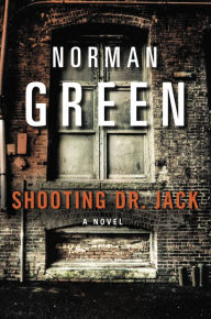Title: Shooting Dr. Jack: A Novel, Author: Norman Green