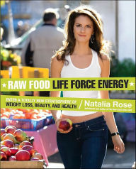 Title: Raw Food Life Force Energy: Enter a Totally New Stratosphere of Weight Loss, Beauty, and Health, Author: Natalia Rose