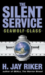 Title: The Silent Service: Seawolf Class, Author: H. Jay Riker