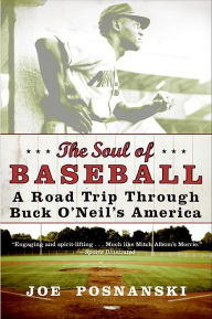 Title: The Soul of Baseball: A Road Trip Through Buck O'Neil's America, Author: Joe Posnanski