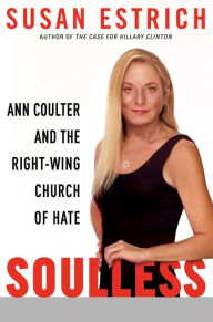 Title: Soulless: Ann Coulter and the Right-Wing Church of Hate, Author: Susan Estrich