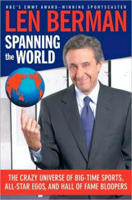 Title: Spanning the World: The Crazy Universe of Big-Time Sports, All-Star Egos, and Hall of Fame Bloopers, Author: Len Berman