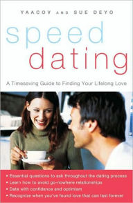 Title: SpeedDating(SM): A Timesaving Guide to Finding Your Lifelong Love, Author: Yaacov Deyo
