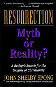 Title: Resurrection: Myth or Reality?, Author: John Shelby Spong