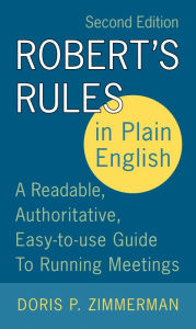 Title: Robert's Rules in Plain English 2e: A Readable, Authoritative, Easy-to-Use Guide to Running Meetings, Author: Doris P. Zimmerman