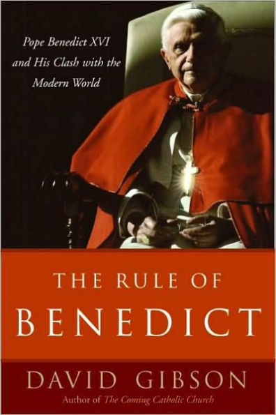 The Rule of Benedict: Pope Benedict XVI and His Battle with the Modern World