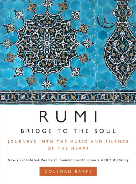 Rumi: Bridge to the Soul: Journeys into the Music and Silence of the Heart