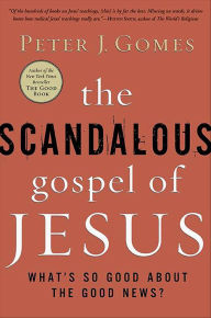 Title: The Scandalous Gospel of Jesus: What's So Good about the Good News?, Author: Peter J. Gomes