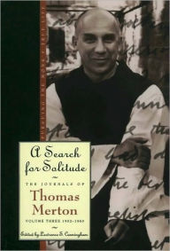 Title: A Search for Solitude: Pursuing the Monk's True Life, The Journals of Thomas Merton, Volume 3: 1952-1960, Author: Thomas Merton
