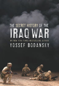 Title: The Secret History of the Iraq War, Author: Yossef Bodansky