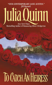 Title: To Catch an Heiress (Lady Danbury's Influence Series #1), Author: Julia Quinn