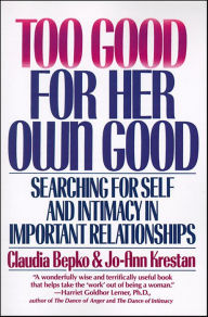 Title: Too Good For Her Own Good: Searching for Self and Intimacy in Important Relationships, Author: Claudia Bepko